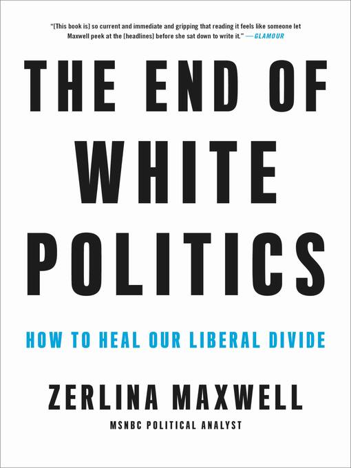 Title details for The End of White Politics by Zerlina Maxwell - Wait list